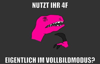 nutzt ihr 4f eigentlich im vollbildmodus?