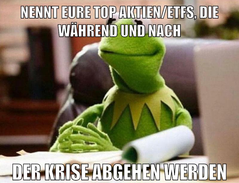 nennt eure top aktien/etfs, die während und nach der krise abgehen werden