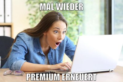 mal wieder premium erneuert