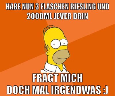 habe nun 3 flaschen riesling und 2000ml jever drin fragt mich doch mal irgendwas :)