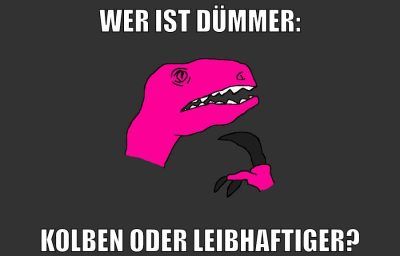wer ist dümmer: kolben oder leibhaftiger?