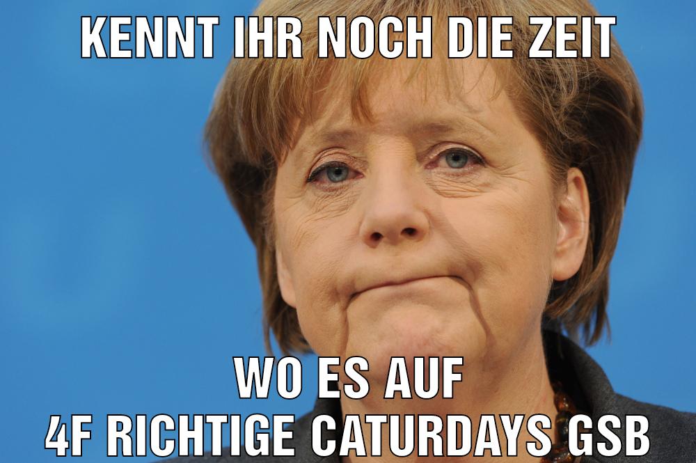 Kennt ihr noch die zeit Wo es auf 4f richtige caturdays gsb