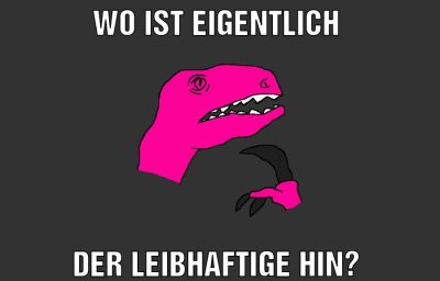 Wo ist eigentlich Der leibhaftige hin?