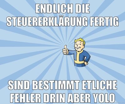 endlich die steuererklärung fertig sind bestimmt etliche fehler drin aber yolo