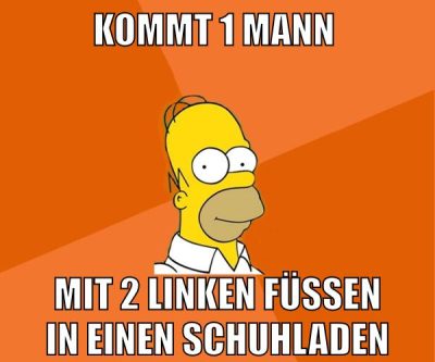 kommt 1 mann mit 2 linken füßen in einen schuhladen