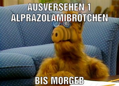 Ausversehen 1 alprazolamibrötchen bis morgeb