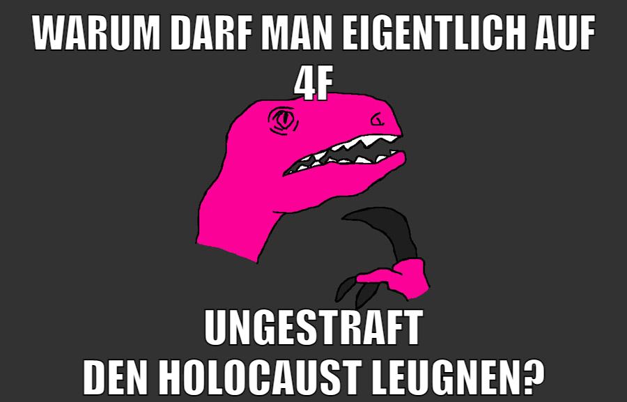 warum darf man eigentlich auf 4f ungestraft den holocaust leugnen?