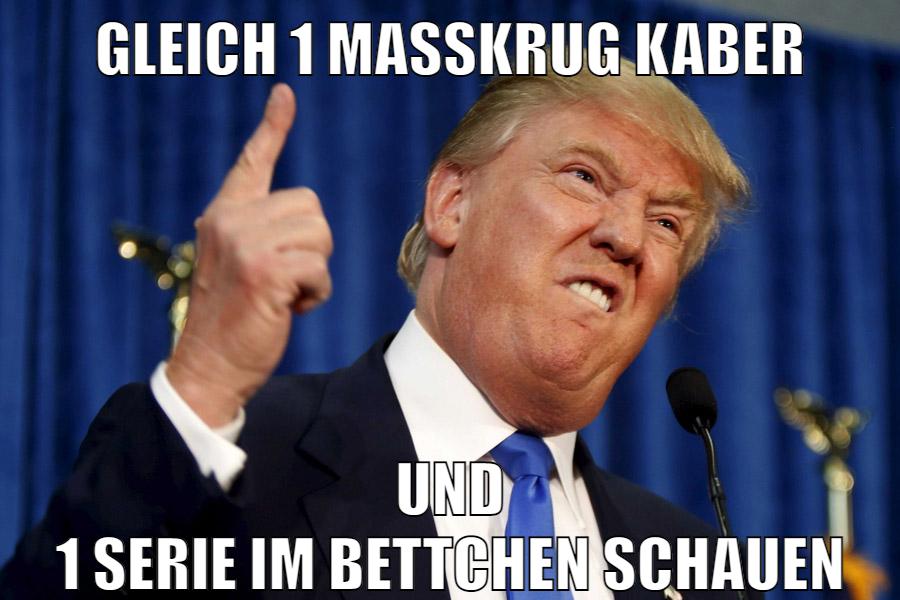 Gleich 1 maßkrug kaber und 1 serie im bettchen schauen