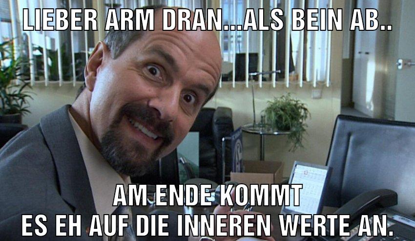 lieber arm dran...als bein ab.. am ende kommt es eh auf die inneren werte an.