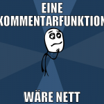 Eine Kommentarfunktion wäre nett