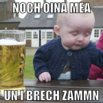 noch oina mea un i brech zammn
