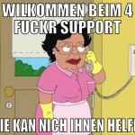 wilkommen beim 4 fuckr support wie kan nich ihnen 