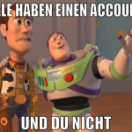 alle haben einen account und du nicht