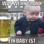 was wenn crank ein baby ist