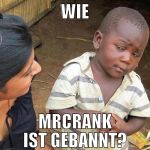 wie mrcrank ist gebannt?