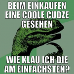 beim einkaufen eine coole cudze gesehen wie klau i