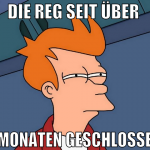 die reg seit über  2 monaten geschlossen 