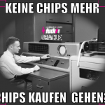 Keine Chips mehr Chips kaufen  gehen?