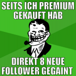 seits ich premium gekauft hab direkt 8 neue follow