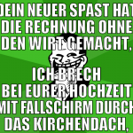 Dein neuer Spast hat die Rechnung ohne den Wirt ge
