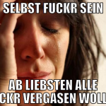 selbst fuckr sein ab liebsten alle fuckr vergasen 