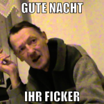 Gute nacht ihr ficker