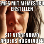 memes mit memestrual erstellen sie nirgendwo ander