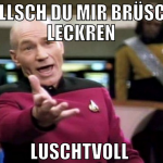 willsch du mir brüscht leckren luschtvoll 