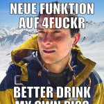 Neue Funktion auf 4fuckr Better drink my own piss