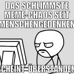 Das schlimmste Meme-Chaos seit Menschengedenken sc