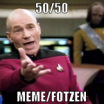 50/50 meme/fotzen