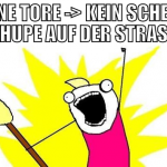 keine tore -> kein scheiss gehupe auf der strasse
