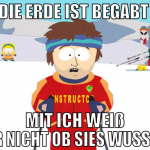 Die Erde ist begabt  mit ich weiß gar nicht ob sie