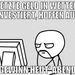 letzte geld in wetten investiert, hoffen auf gewin