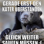 Gerade erst den kater überstanden gleich weiter sa