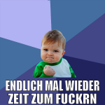 ENDLICH MAL WIEDER ZEIT ZUM FUCKRN