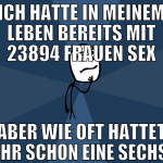 Ich hatte in meinem leben bereits mit 23894 frauen