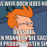 Das weiß doch jedes kind dass bei den männern die 