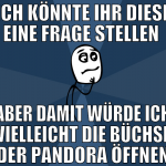 Ich könnte ihr diese eine frage stellen  aber dami