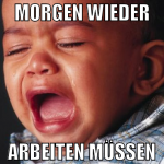 morgen wieder arbeiten müssen