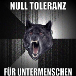null toleranz für untermenschen