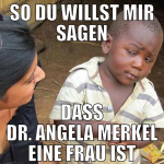 so du willst mir sagen dass dr. angela merkel eine