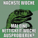 Nächste Woche Mal eine Nettigkeit-Woche ausprobier