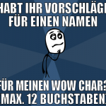 Habt ihr vorschläge für einen namen für meinen wow