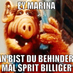 Ey Marina Lan bist du behindert, mach mal SPRIT bi