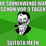 die sonnenwende war schon vor 9 tagen seitdta meth