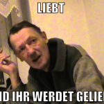 Liebt  und ihr werdet geliebt