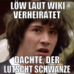 Löw laut wiki verheiratet dachte, der lutscht sch