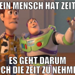 Kein Mensch hat zeit... es geht darum sich die zei