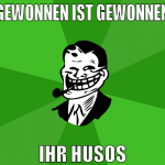 Gewonnen ist gewonnen ihr husos